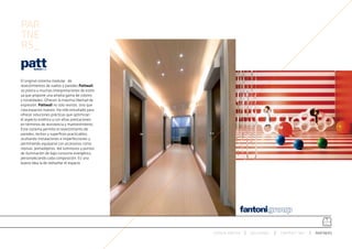 PAR
TNE
RS_


El original sistema modular de
revestimientos de suelos y paredes Pattwall,
se presta a muchas interpretaciones de estilo
ya que propone una amplia gama de colores
y tonalidades. Ofrecen la máxima libertad de
expresión. Pattwall no solo reviste, sino que
crea espacios nuevos. Ha sido estudiado para
ofrecer soluciones prácticas que optimizan
el aspecto estético y con altas prestaciones
en términos de resistencia y mantenimiento.
Este sistema permite el revestimiento de
paredes, techos y superfices practicables,
ocultando instalaciones e imperfecciones y
permitiendo equiparse con accesorios como
repisas, portaobjetos, led luminosos y puntos
de iluminación de bajo consumo energético,
personalezando cada composición. Es una
buena idea la de rediseñar el espacio.




                                                ESPACIO ARETHA   SOLUCIONES   CONTRACT 360º   PARTNERS
 