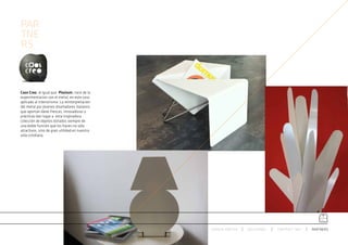 PAR
TNE
RS_



Caos Creo, al igual que  Planium, nace de la
experimentacion con el metal, en este caso
aplicado al interiorismo. La reinterpretación
del metal por jóvenes diseñadores italianos
que aportan ideas frescas, innovadoras y
prácticas dan lugar a  esta inspiradora
colección de objetos dotados siempre de
una doble función que los hacen no sólo
atractivos, sino de gran utilidad en nuestra
vida cotidiana.




                                                ESPACIO ARETHA   SOLUCIONES   CONTRACT 360º   PARTNERS
 