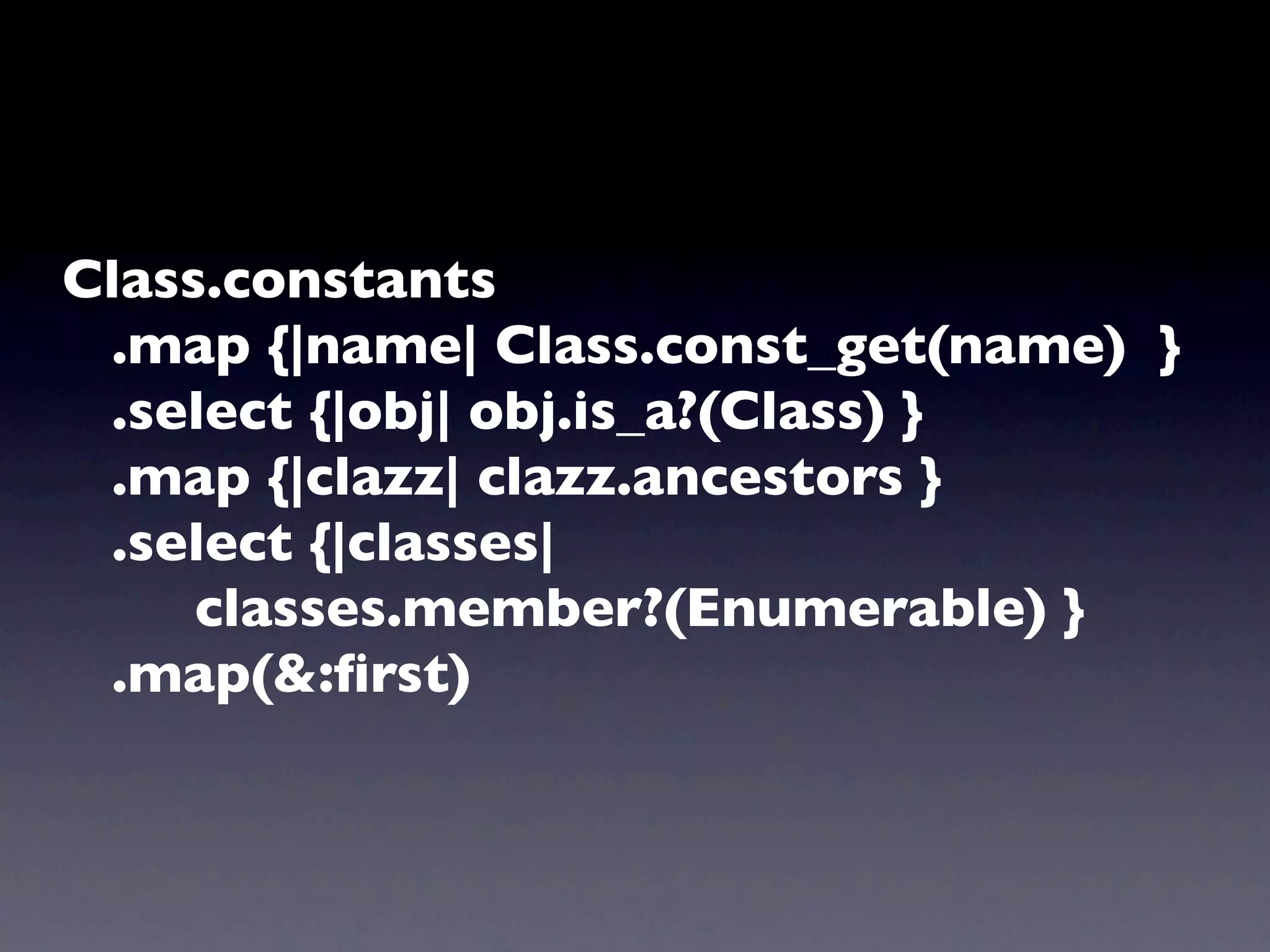 Class.constants
 .map {|name| Class.const_get(name) }
 .select {|obj| obj.is_a?(Class) }
 .map {|clazz| clazz.ancestors }
 .select {|classes|
     classes.member?(Enumerable) }
 .map(&:ﬁrst)
 