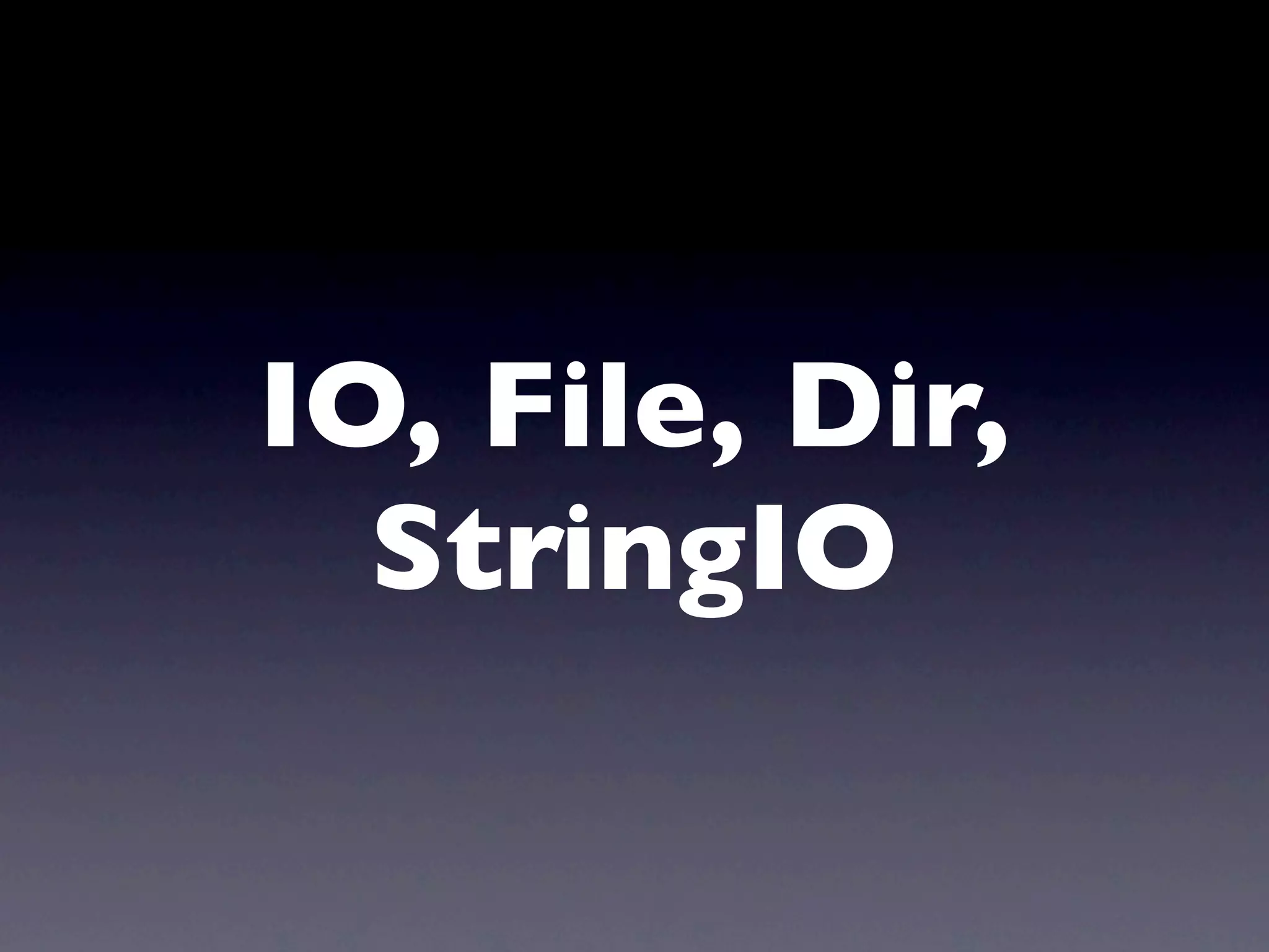 IO, File, Dir,
  StringIO
 