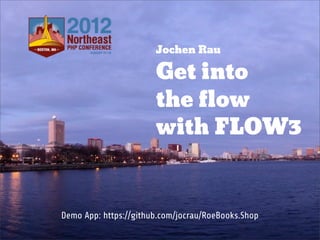 Jochen Rau

                       Get into
                       the flow
                       with FLOW3


Demo App: https://github.com/jocrau/RoeBooks.Shop
 