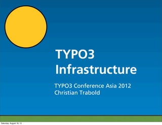 TYPO3
                          Infrastructure
                          TYPO3 Conference Asia 2012
                          Christian Trabold




Saturday, August 18, 12
 