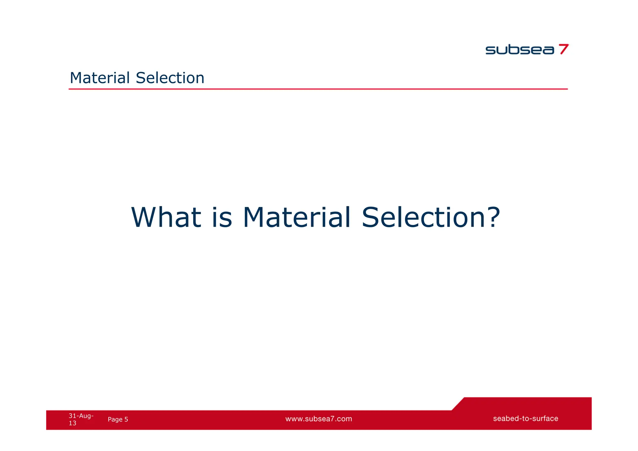 5
Page
31-Aug-
13
Material Selection
What is Material Selection?
 