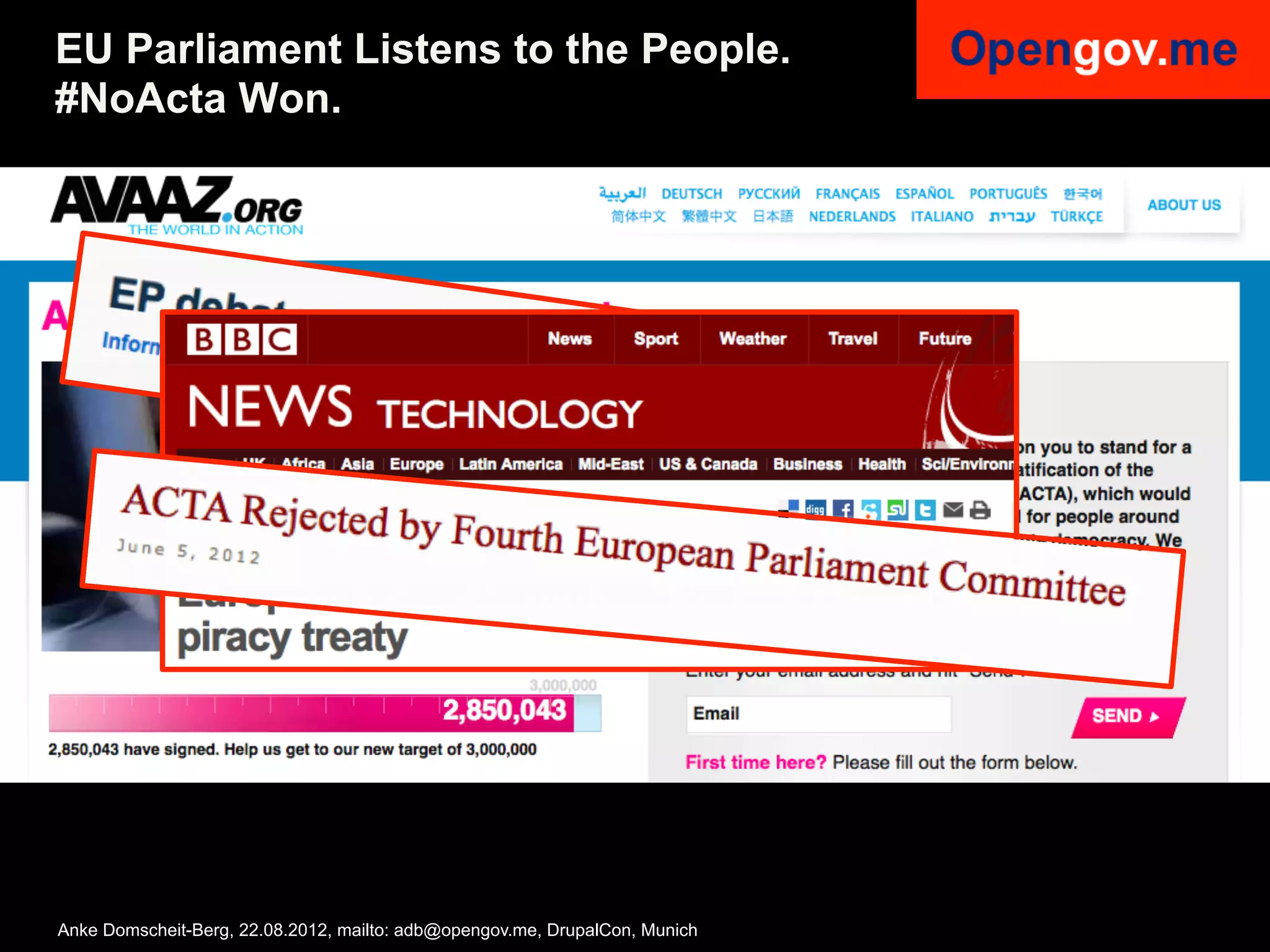 EU Parliament Listens to the People.
#NoActa Won.




Anke Domscheit-Berg, 22.08.2012, mailto: adb@opengov.me, DrupalCon, Munich
 