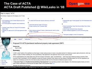 The Case of ACTA
ACTA Draft Published @ WikiLeaks in ‘08




Anke Domscheit-Berg, 22.08.2012, mailto: adb@opengov.me, DrupalCon, Munich
 