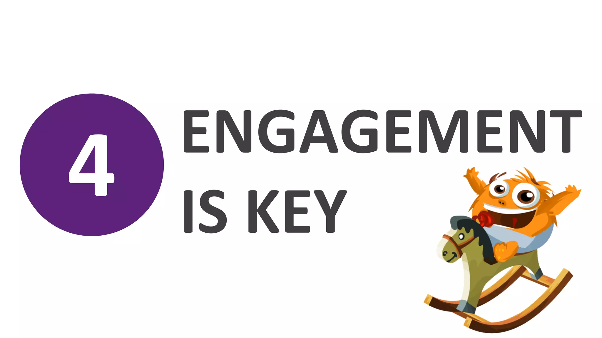 ENGAGEMENT	
  
4	
     IS	
  KEY	
  
 