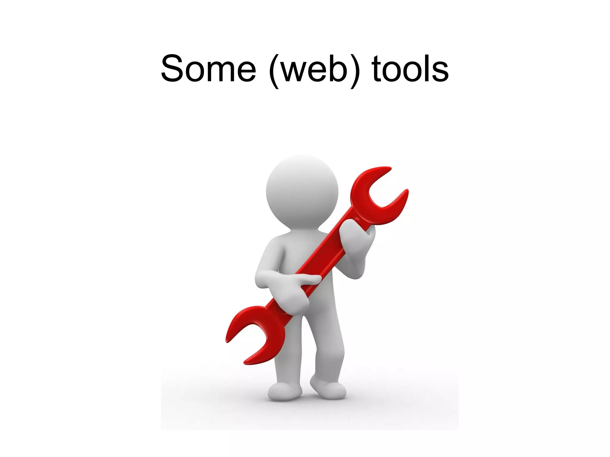 Some (web) tools
 