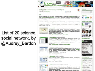 List of 20 science
social network, by
@Audrey_Bardon
 