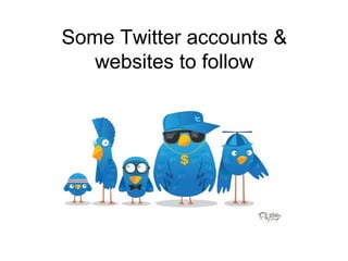 Some Twitter accounts &
   websites to follow
 