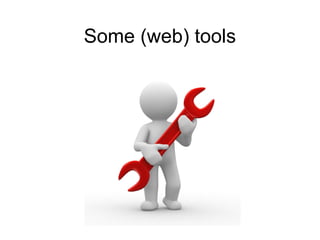 Some (web) tools
 