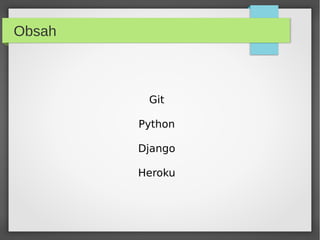 Obsah



         Git

        Python

        Django

        Heroku
 