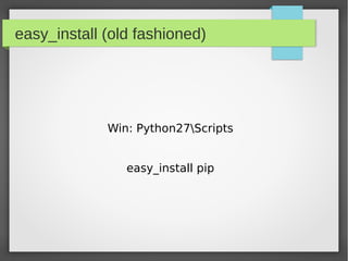 pip




         pip install virtualenv


      http://pypi.python.org/pypi
 