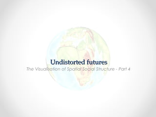 The Visualisation of Spatial Social Structure | PPT