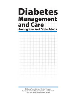 Management
and Care
Diabetes
Among NewYork State Adults
Diabetes Prevention and Control Program

Bureau of Chronic Disease Evaluation and Research

New York State Department of Health

 