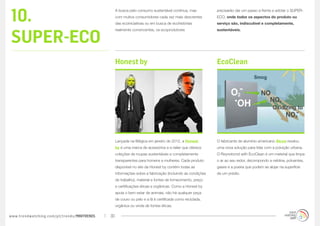 10.
                                                  A busca pelo consumo sustentável continua, mas           precisarão dar um passo a frente e adotar o SUPER-
                                                  com muitos consumidores cada vez mais descrentes         ECO, onde todos os aspectos do produto ou
                                                  das ecoiniciativas ou em busca de ecohistórias           serviço são, indiscutível e completamente,



SUPER-ECO
                                                  realmente convincentes, os ecoprodutores                 sustentáveis.




                                                  Honest by                                                EcoClean




                                                  Lançada na Bélgica em janeiro de 2012, a Honest          O fabricante de alumínio americano Alcoa revelou
                                                  by é uma marca de acessórios e e-tailer que oferece      uma nova solução para lidar com a poluição urbana.
                                                  coleções de roupas sustentáveis e completamente          O Reynobond with EcoClean é um material que limpa
                                                  transparentes para homens e mulheres. Cada produto       o ar ao seu redor, decompondo a neblina, poluentes,
                                                  disponível no site da Honest by contém todas as          gases e a poeira que podem se alojar na superfície
                                                  informações sobre a fabricação (incluindo as condições   de um prédio.
                                                  de trabalho), material e fontes de fornecimento, preço
                                                  e certificações éticas e orgânicas. Como a Honest by
                                                  apoia o bem estar de animais, não há qualquer peça
                                                  de couro ou pelo e a lã é certificada como reciclada,
                                                  orgânica ou vinda de fontes éticas.

www.trendwatching.com/pt/trends/MINITRENDs   30
 