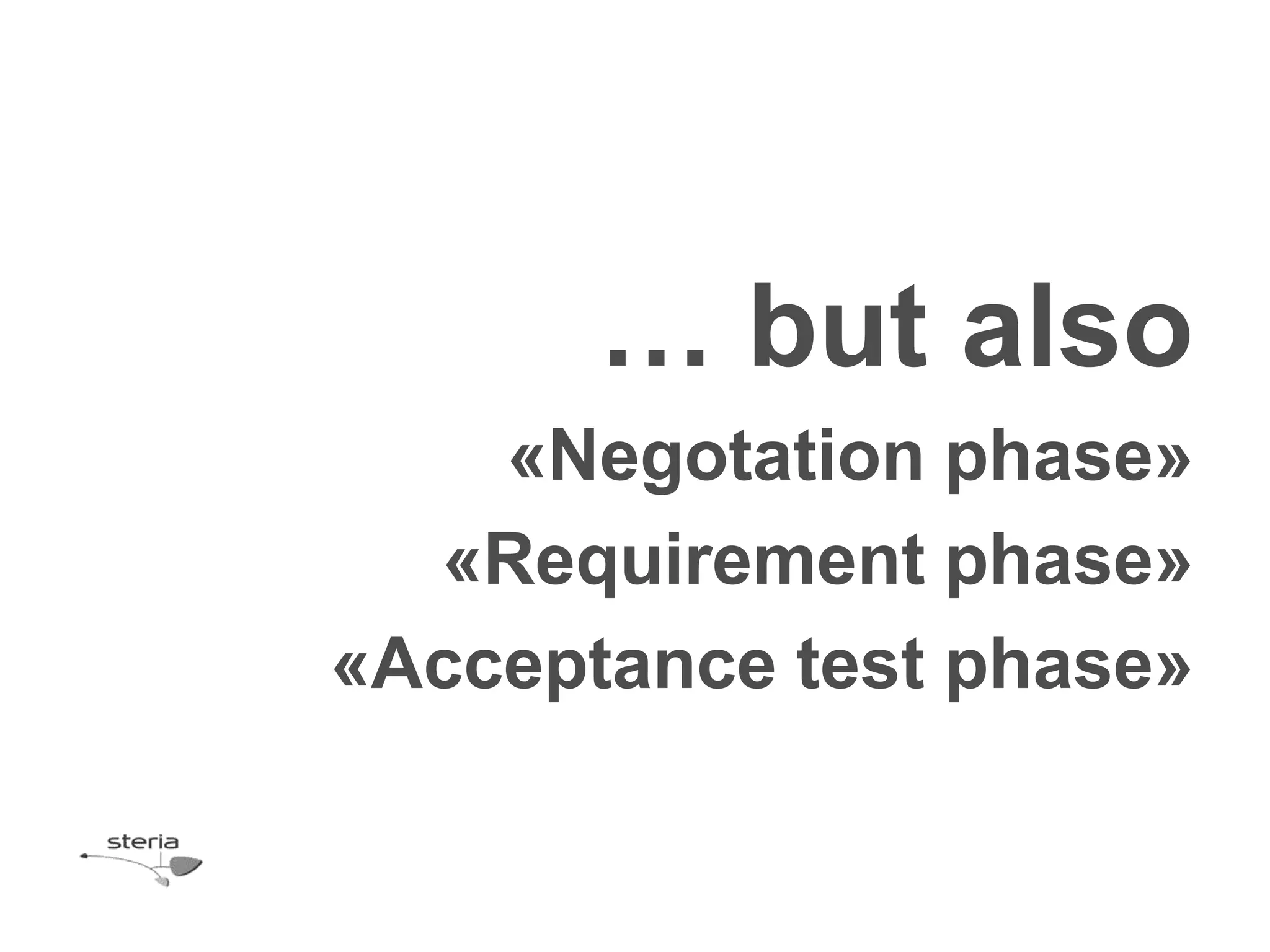 … but also
    «Negotation phase»
  «Requirement phase»
«Acceptance test phase»
 