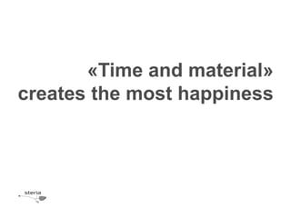 «Time and material»
creates the most happiness
 