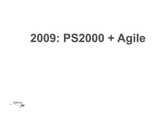 2009: PS2000 + Agile
 