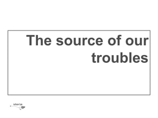 The source of our
         troubles
 