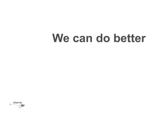 We can do better
 