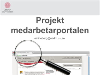 Projekt
medarbetarportalen
     emil.oberg@uadm.uu.se
 
