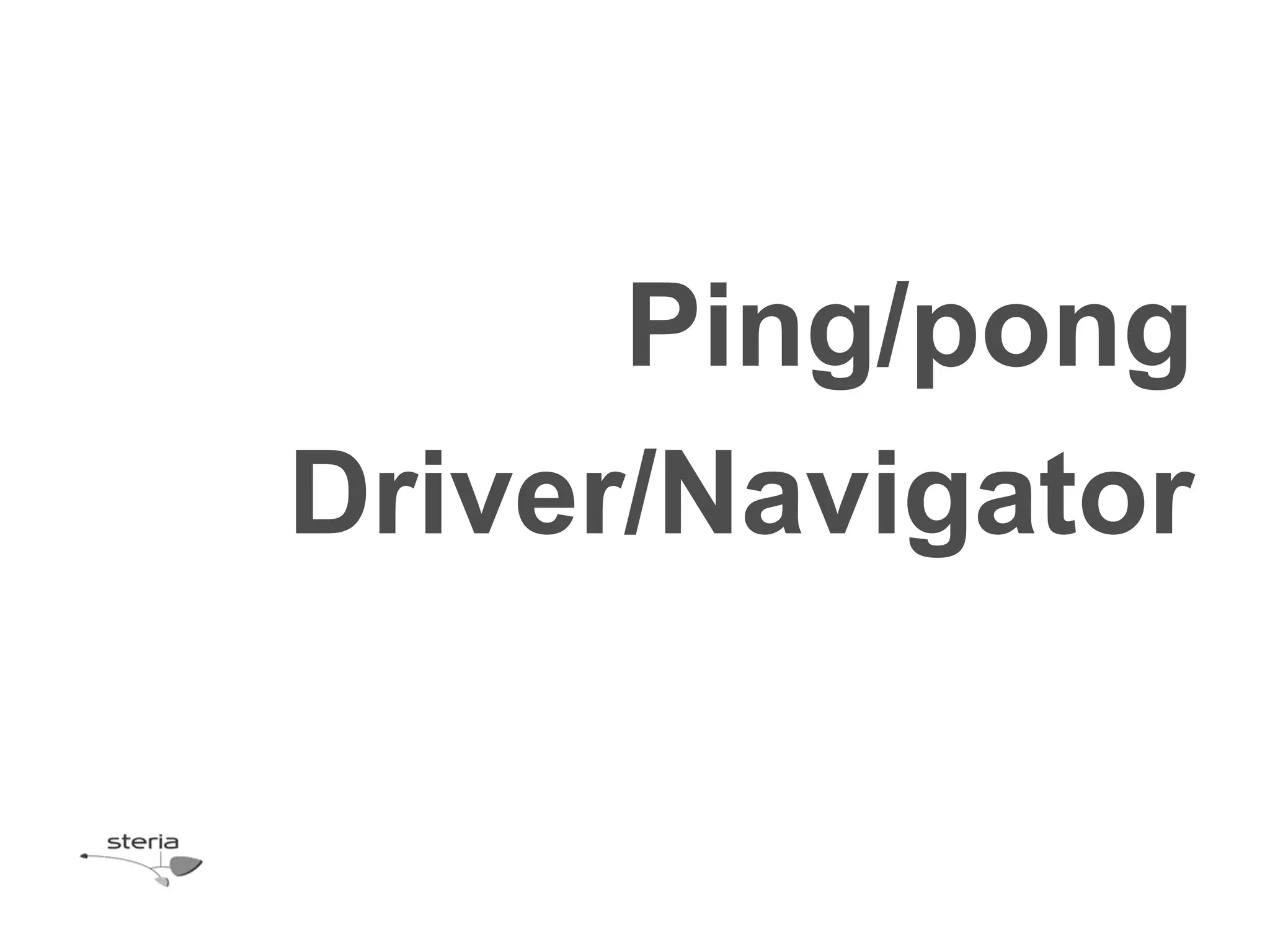Ping/pong
Driver/Navigator
 