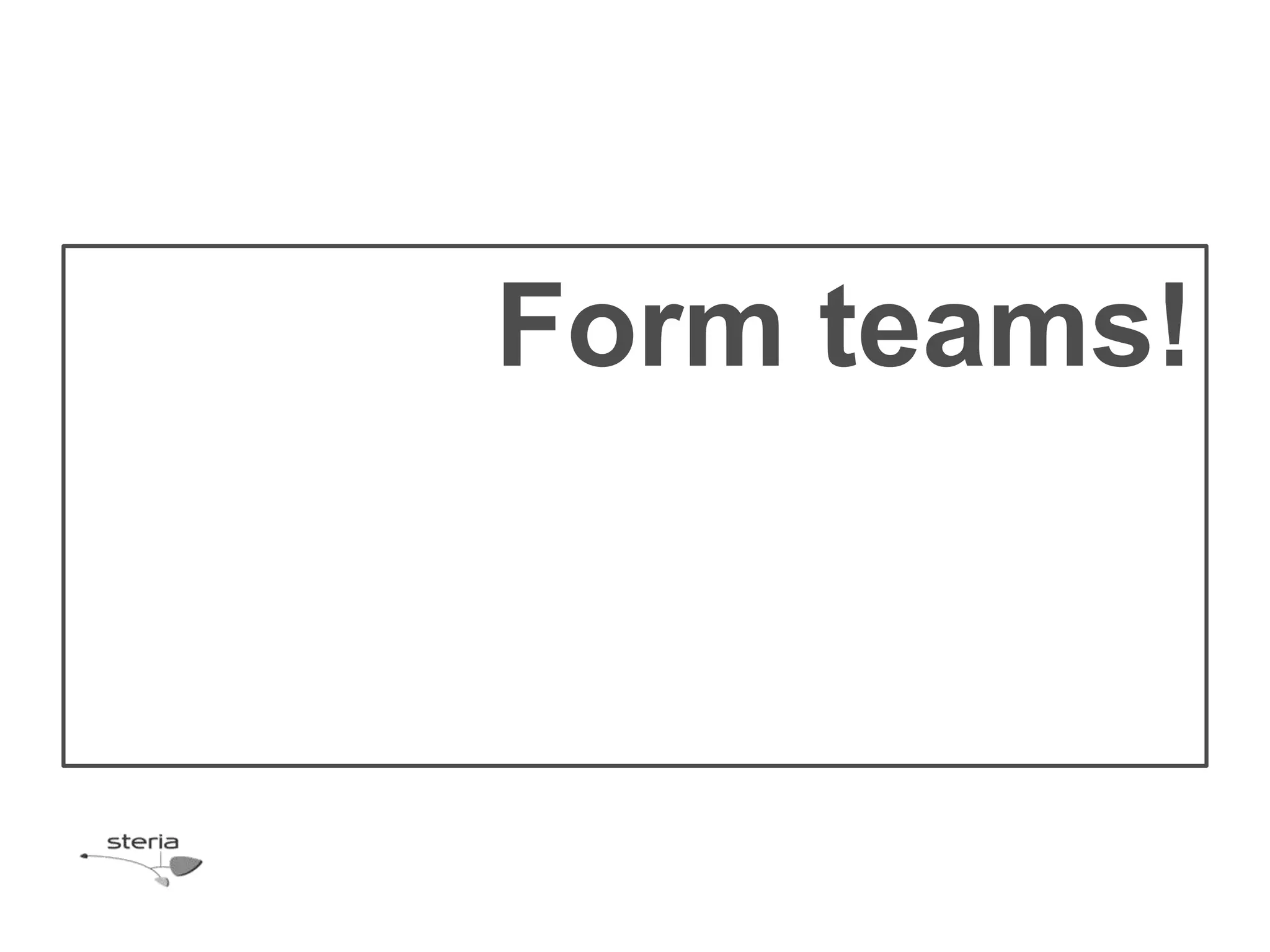 Form teams!
 