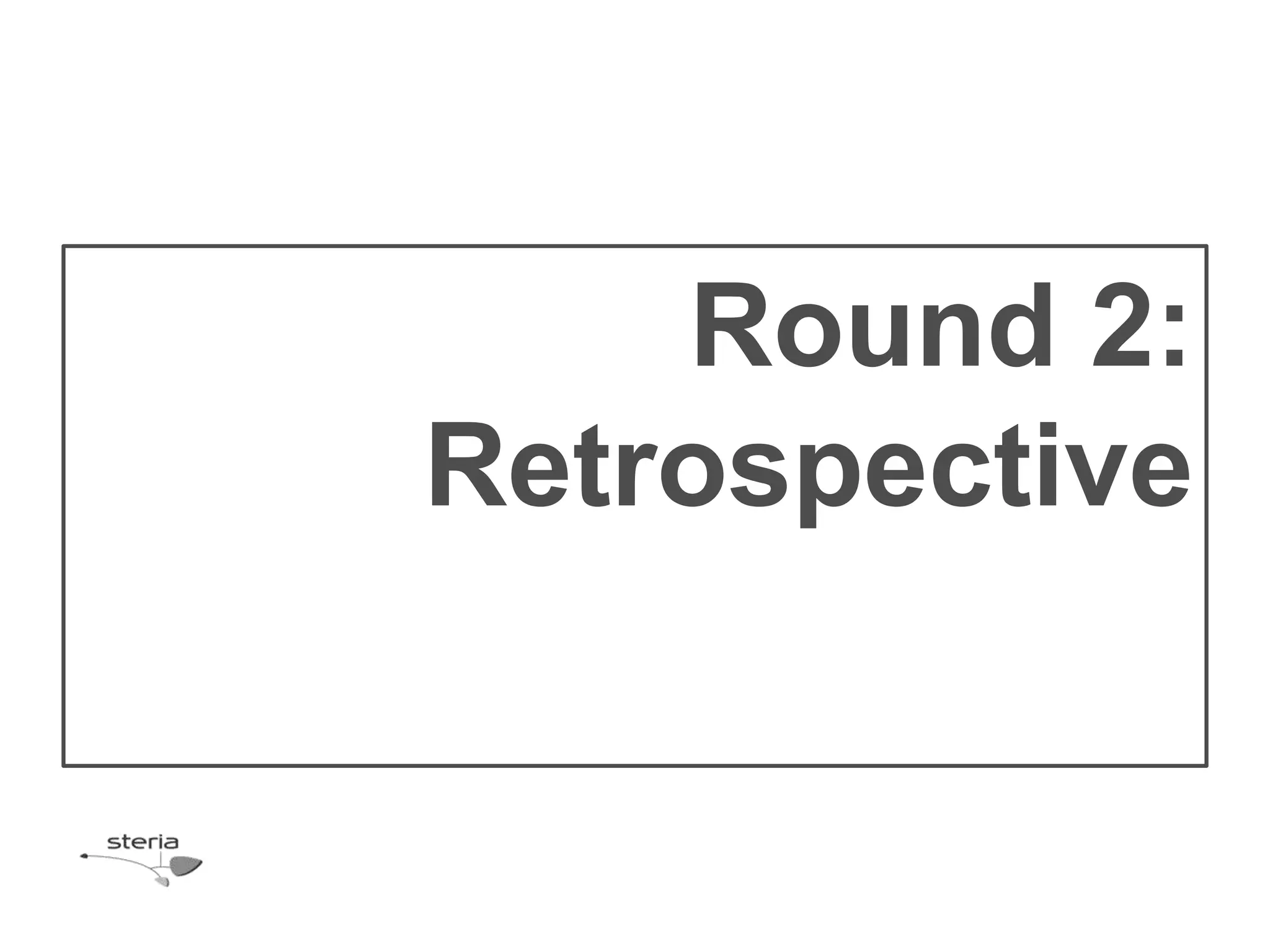 Round 2:
Retrospective
 
