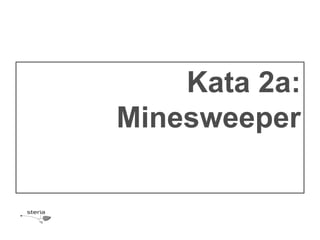 Kata 2a:
Minesweeper
 