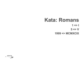 Kata: Romans
              1 => I
             5 => V
   1999 => MCMXCIX
 