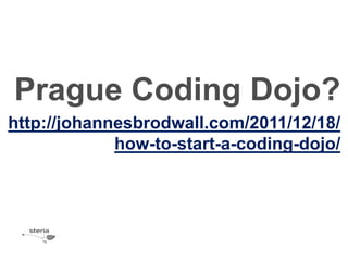 Prague Coding Dojo?
http://johannesbrodwall.com/2011/12/18/
             how-to-start-a-coding-dojo/
 