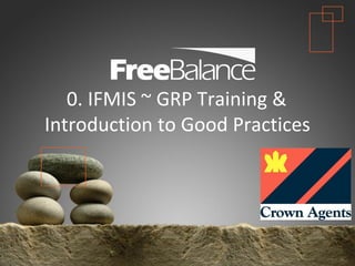 Version 7 section

• brief discussion
   0. IFMIS ~ GRP Training &
Introduction to Good Practices
 