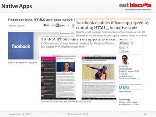 Native Apps




  September 11, 2012   © Netbiscuits 2012   15
 