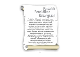 vi
Pendidikan di Malaysia adalah suatu usaha
berterusan ke arah lebih memperkembangkan
potensi individu secara menyeluruh dan
bersepadu untuk melahirkan insan yang
seimbang dan harmonis dari segi intelek,
rohani, emosi dan jasmani berdasarkan
kepercayaan dan kepatuhan kepada Tuhan.
Usaha ini adalah bertujuan untuk melahirkan
warganegara Malaysia yang berilmu
pengetahuan, berketerampilan, berakhlak
mulia, bertanggungjawab dan berkeupayaan
mencapai kesejahteraan diri serta
memberikan sumbangan terhadap
keharmonian dan kemakmuran keluarga,
masyarakat dan negara.
 