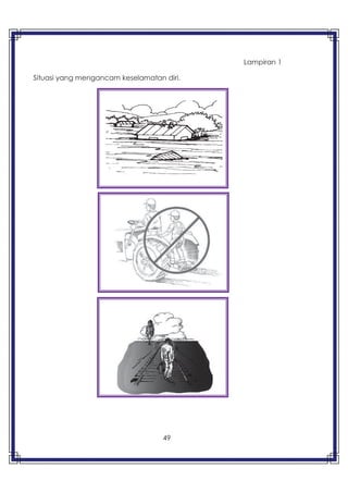 49
Lampiran 1
Situasi yang mengancam keselamatan diri.
 