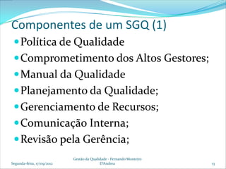 Componentes de um SGQ (1)
  Política de Qualidade
  Comprometimento dos Altos Gestores;
  Manual da Qualidade
  Planej...