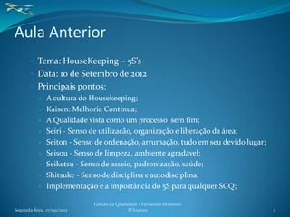 Aula Anterior
        Tema: HouseKeeping – 5S’s
        Data: 10 de Setembro de 2012
        Principais pontos:
       ...