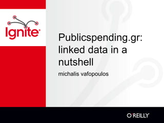Publicspending.gr:
linked data in a
nutshell
michalis vafopoulos
 