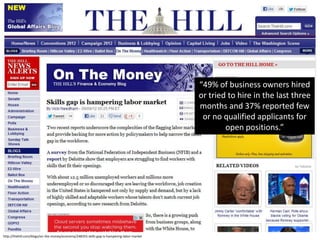 “49% of business owners hired
                                                                                            or tried to hire in the last three
                                                                                            months and 37% reported few
                                                                                             or no qualified applicants for
                                                                                                    open positions.”




http://thehill.com/blogs/on-the-money/economy/248355-skills-gap-is-hampering-labor-market
 