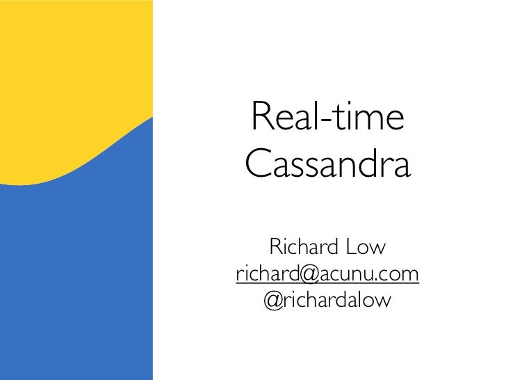 Real-timeCassandra    Richard Lowrichard@acunu.com   @richardalow