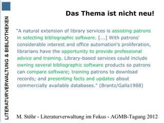Das Thema ist nicht neu!

“A natural extension of library services is assisting patrons
in selecting bibliographic softwar...