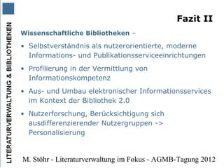 Fazit II
Wissenschaftliche Bibliotheken –

• Selbstverständnis als nutzerorientierte, moderne
  Informations- und Publikat...