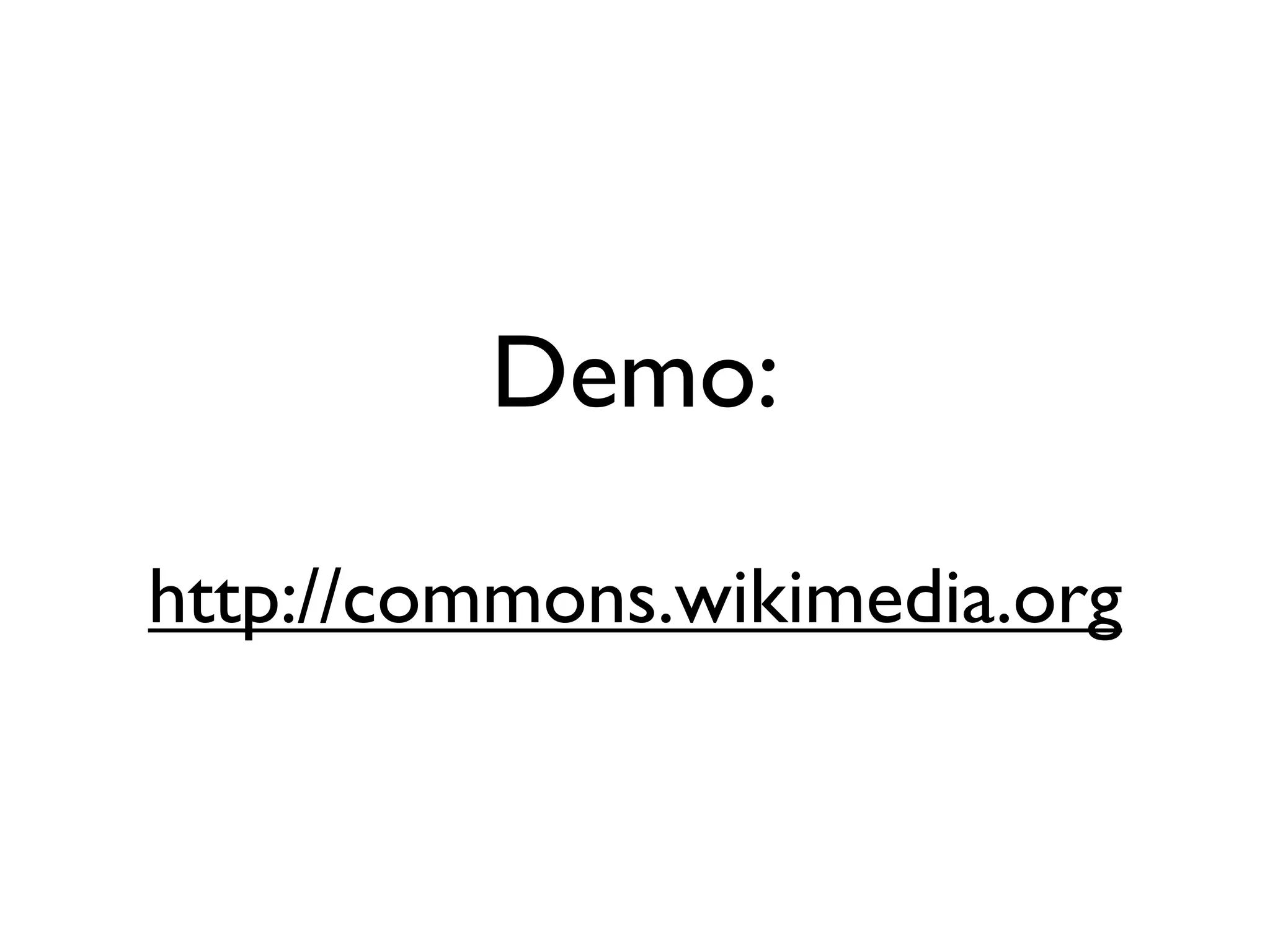 Demo:

http://commons.wikimedia.org
 
