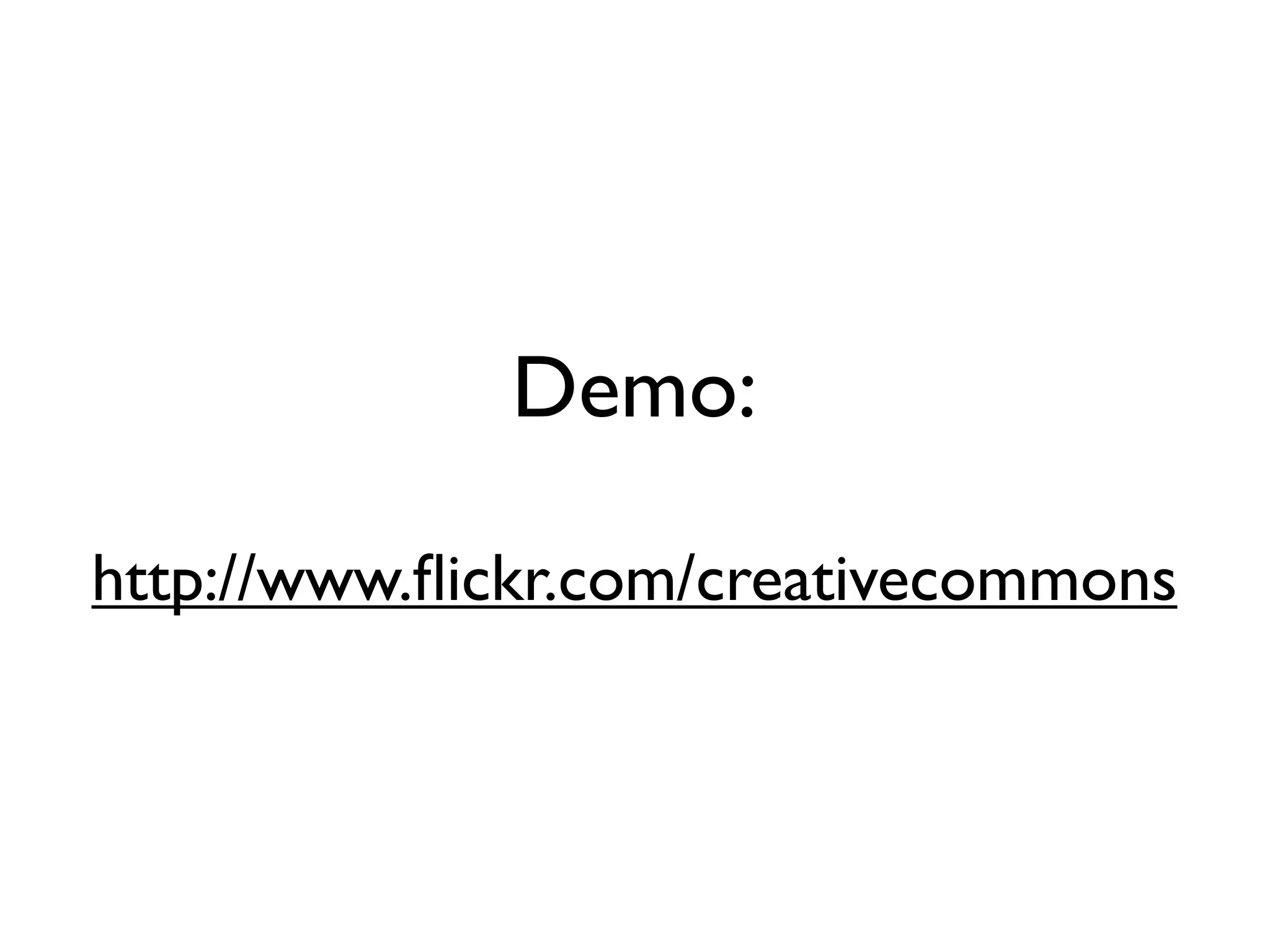 Demo:

http://www.ﬂickr.com/creativecommons
 
