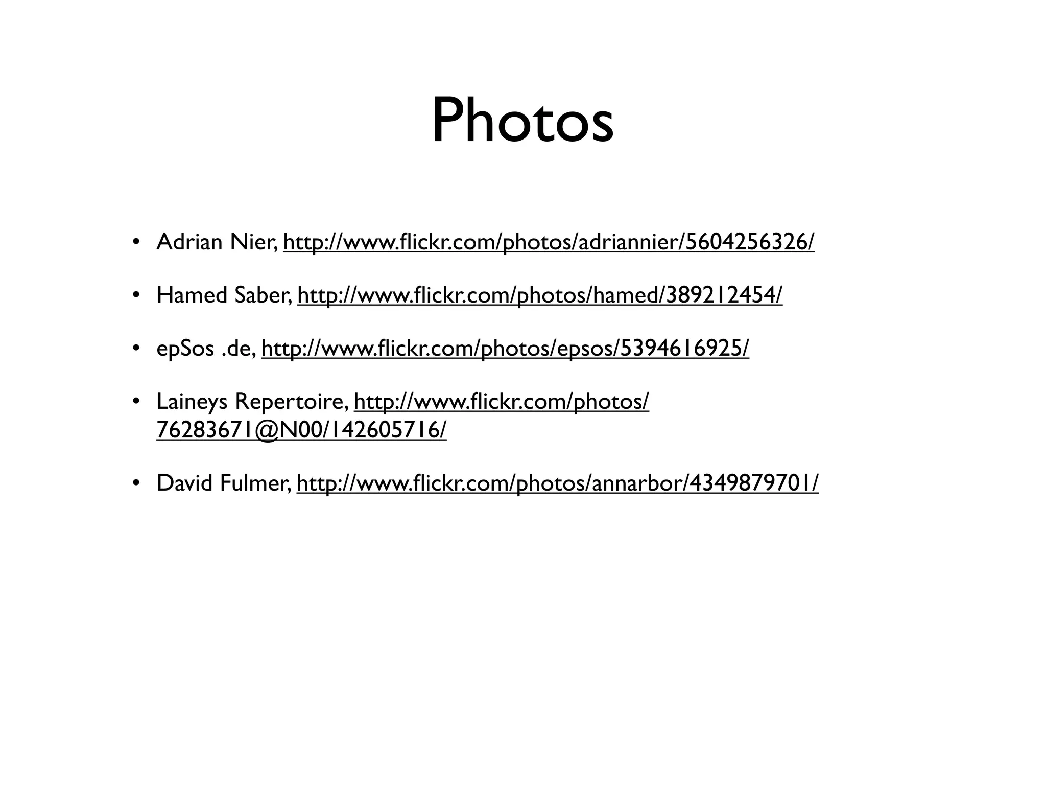 Photos
• Adrian Nier, http://www.ﬂickr.com/photos/adriannier/5604256326/

• Hamed Saber, http://www.ﬂickr.com/photos/hamed/389212454/

• epSos .de, http://www.ﬂickr.com/photos/epsos/5394616925/

• Laineys Repertoire, http://www.ﬂickr.com/photos/
  76283671@N00/142605716/

• David Fulmer, http://www.ﬂickr.com/photos/annarbor/4349879701/
 
