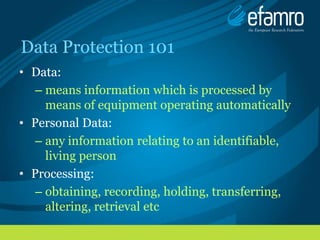 Data Protection 101
• Data:
   – means information which is processed by
     means of equipment operating automatically
•...