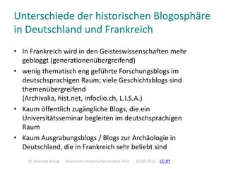 Unterschiede der historischen Blogosphäre
in Deutschland und Frankreich
• In Frankreich wird in den Geisteswissenschaften ...