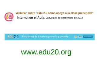 Internet en el Aula. Jueves 27 de septiembre de 2012




   www.edu20.org
 