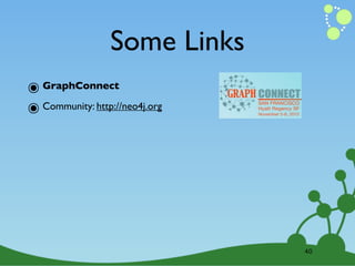 Some Links
๏ GraphConnect
๏ Community: http://neo4j.org




                                40
 