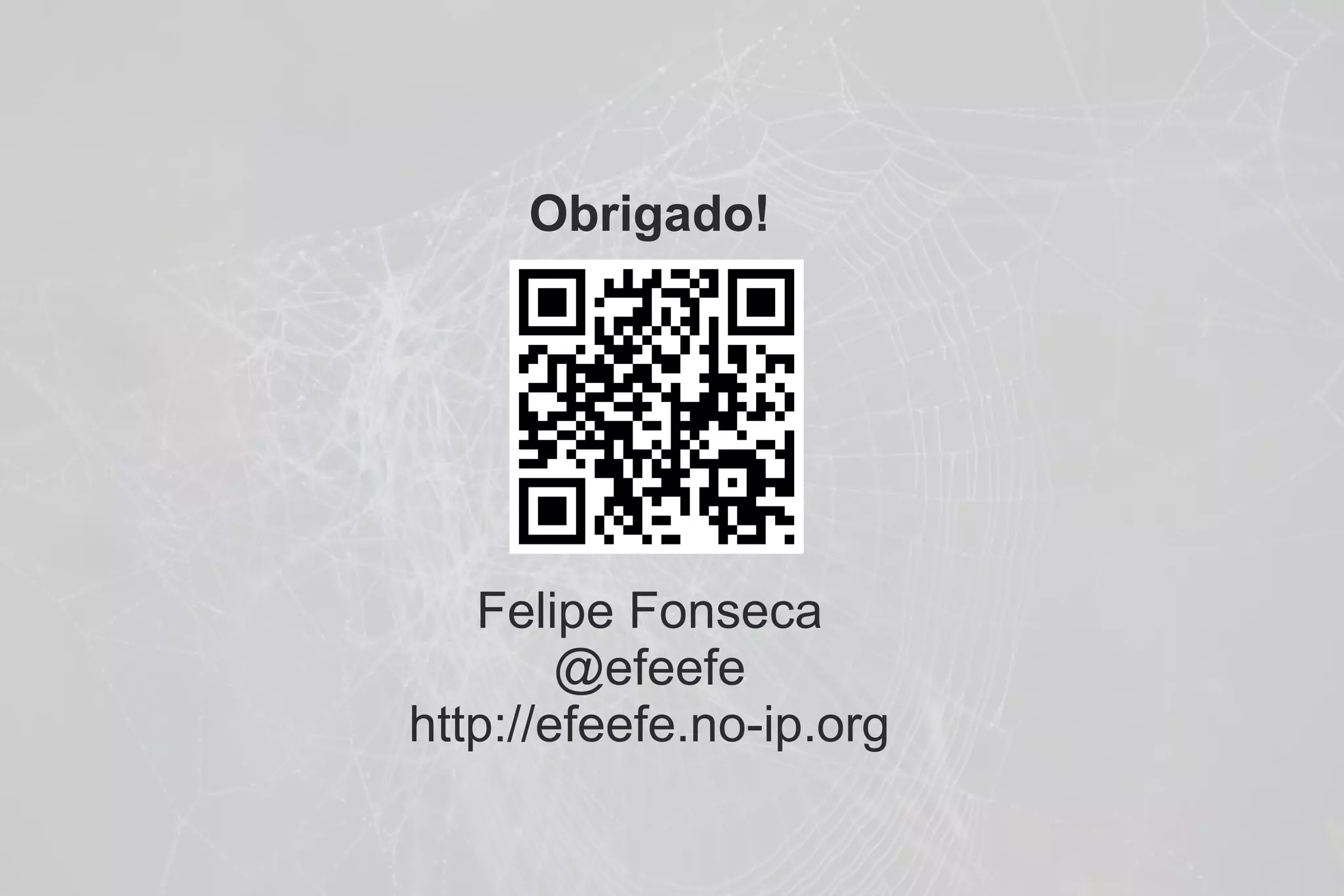 Obrigado!




   Felipe Fonseca
        @efeefe
http://efeefe.no-ip.org
 
